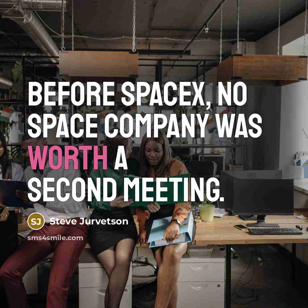 “Before SpaceX, no space company was worth a second meeting.…” quote by Steve Jurvetson