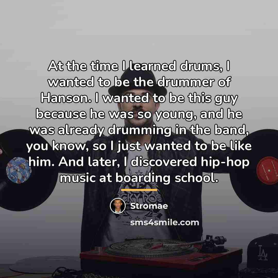 “At the time I learned drums, I wanted to be…” quote by Stromae