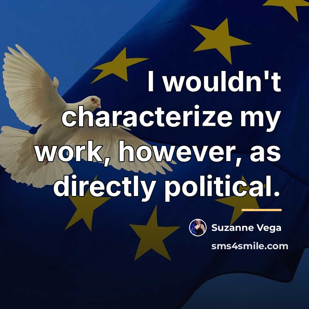 “I wouldn't characterize my work, however, as directly political.…” quote by Suzanne Vega
