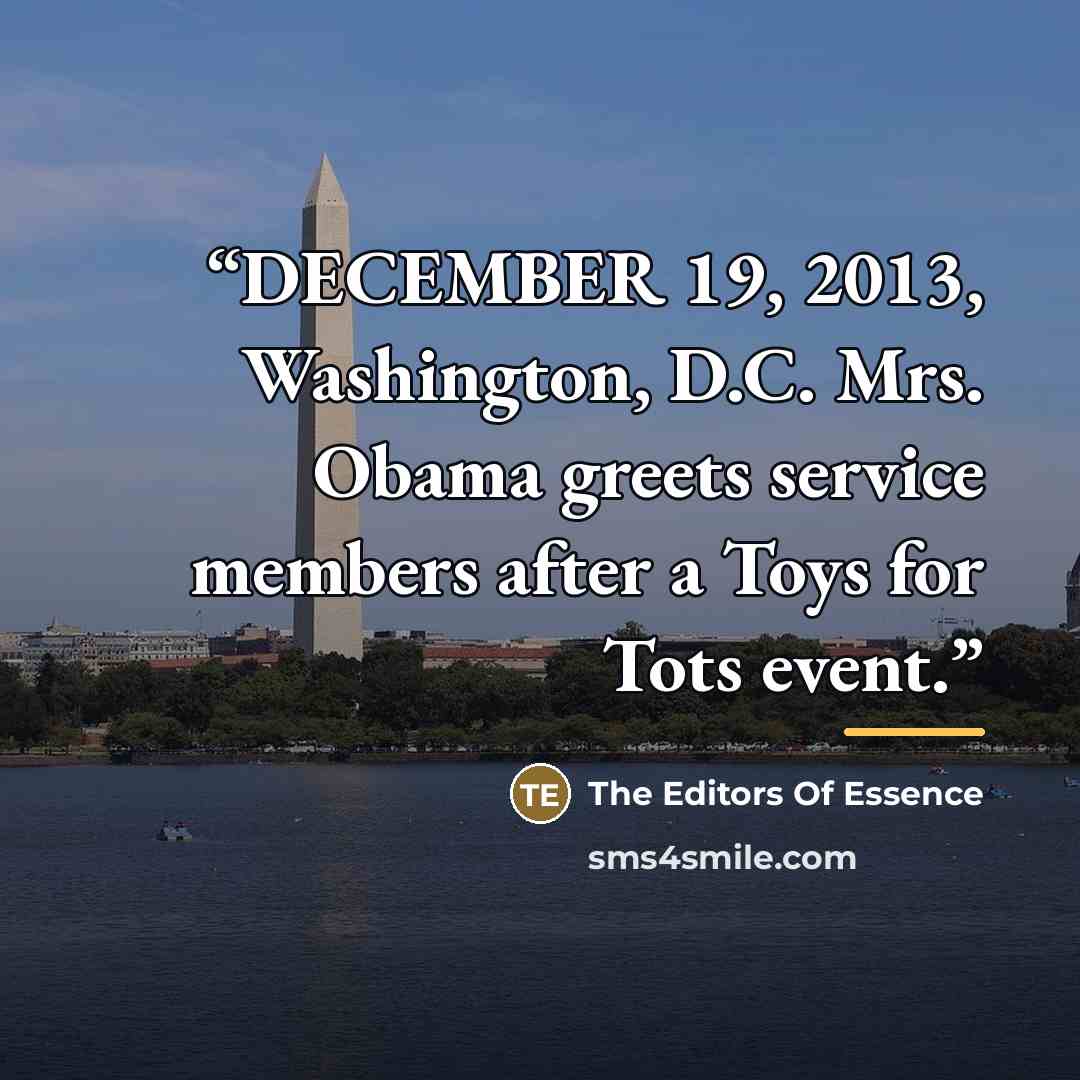 “DECEMBER 19, 2013, Washington, D.C. Mrs. Obama greets service members after a Toys for Tots event.” quote by The Editors Of Essence