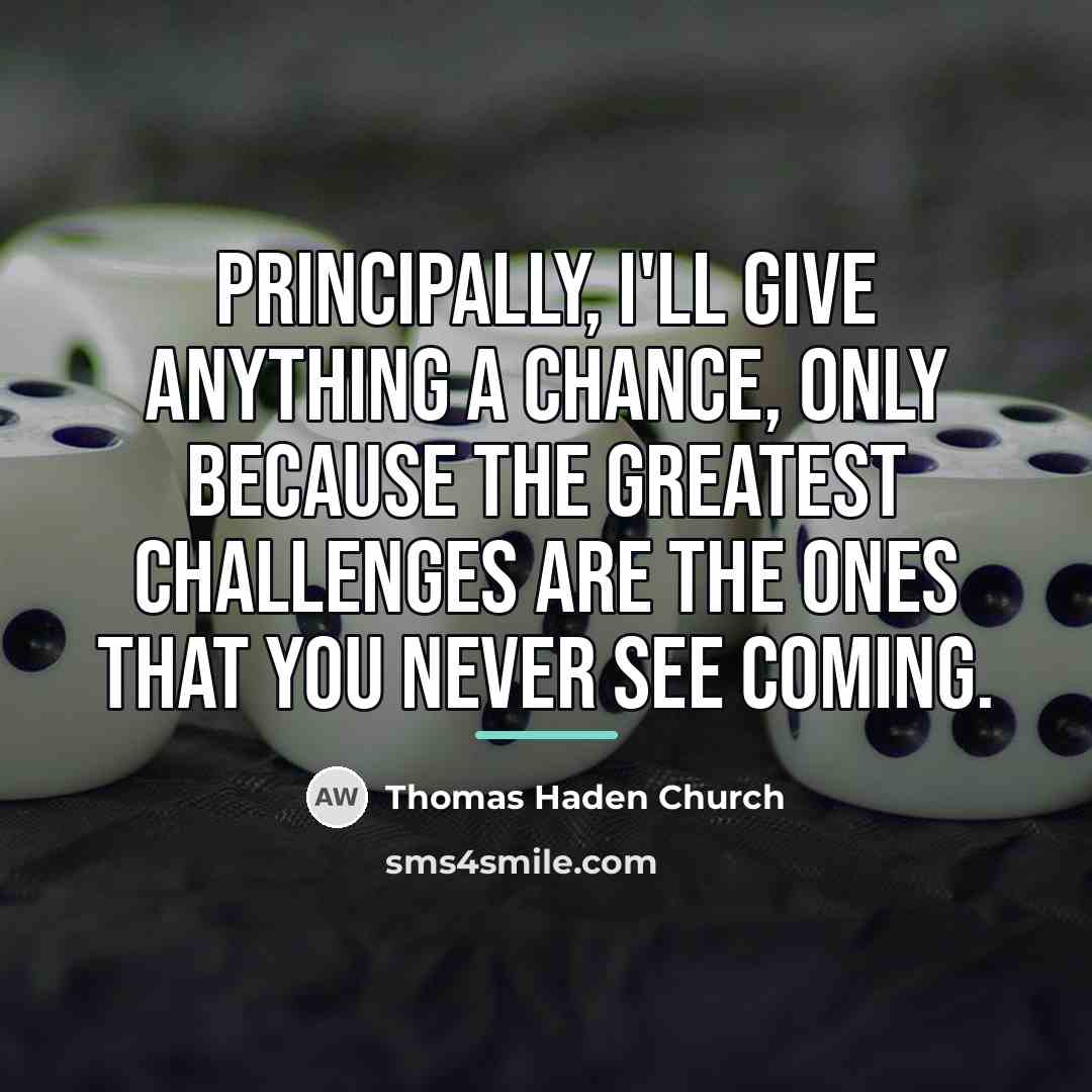 “Principally, I'll give anything a chance, only because the greatest…” quote by Thomas Haden Church