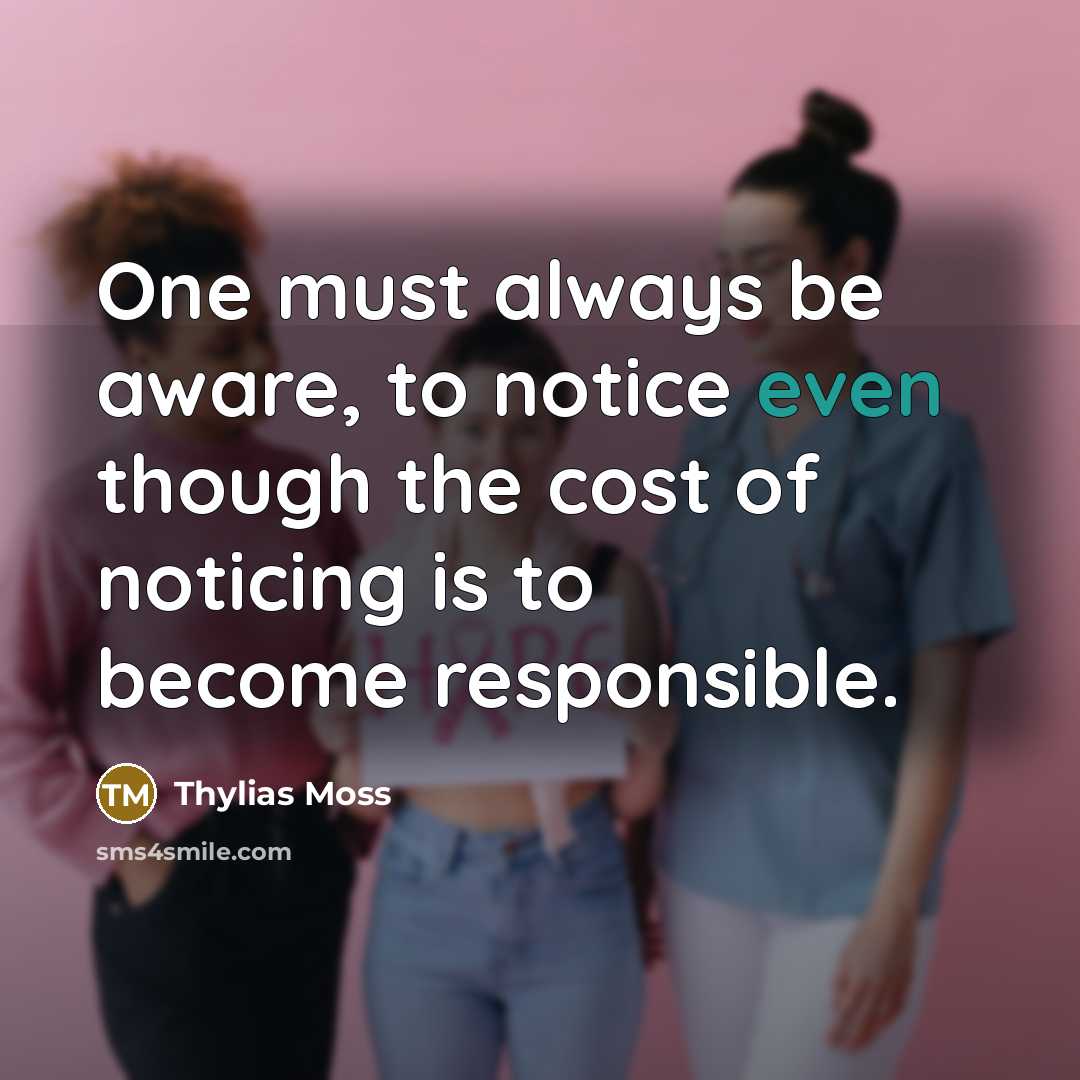 “One must always be aware, to notice even though the…” quote by Thylias Moss