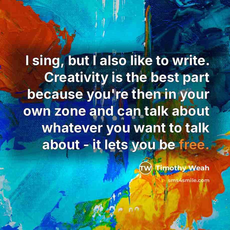 “I sing, but I also like to write. Creativity is…” quote by Timothy Weah