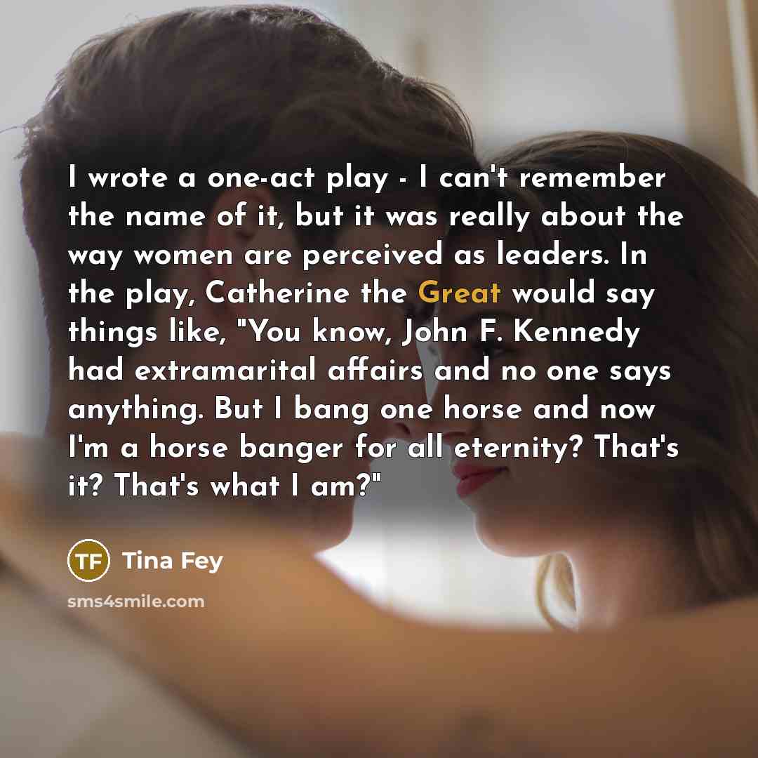 “I wrote a one-act play - I can't remember the…” quote by Tina Fey