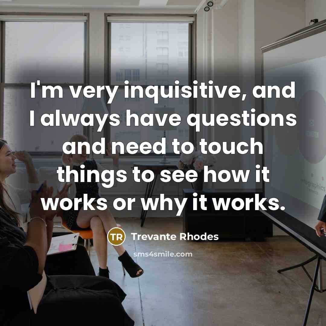 “I'm very inquisitive, and I always have questions and need…” quote by Trevante Rhodes