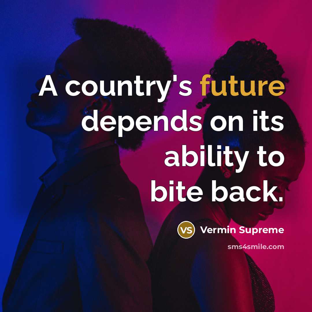 “A country's future depends on its ability to bite back.…” quote by Vermin Supreme