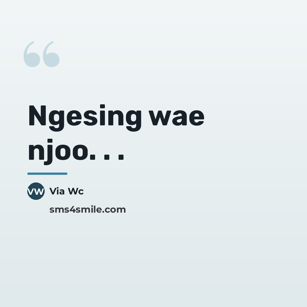 “Ngesing wae njoo. . .…” quote by Wc