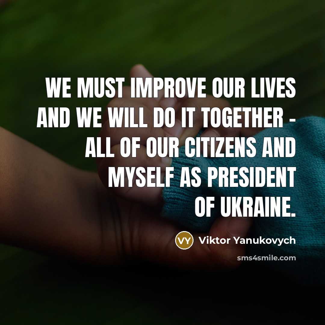 “We must improve our lives and we will do it…” quote by Viktor Yanukovych