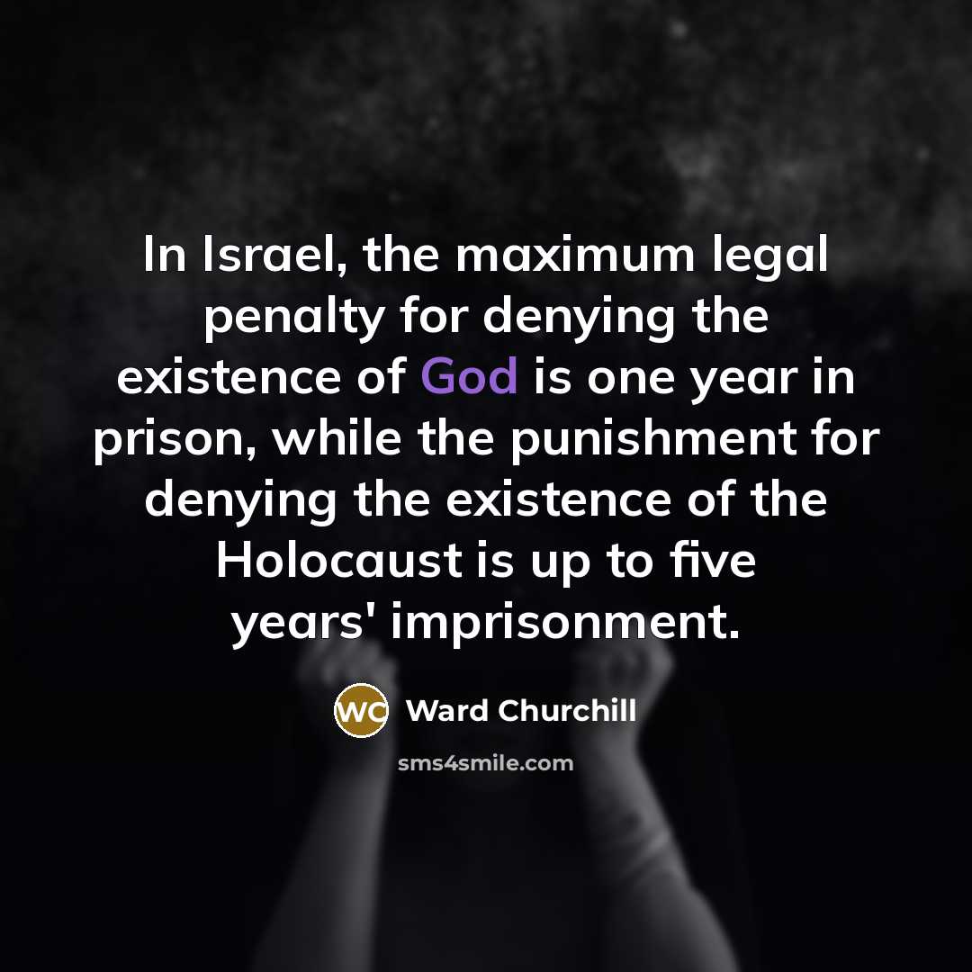 “In Israel, the maximum legal penalty for denying the existence…” quote by Ward Churchill