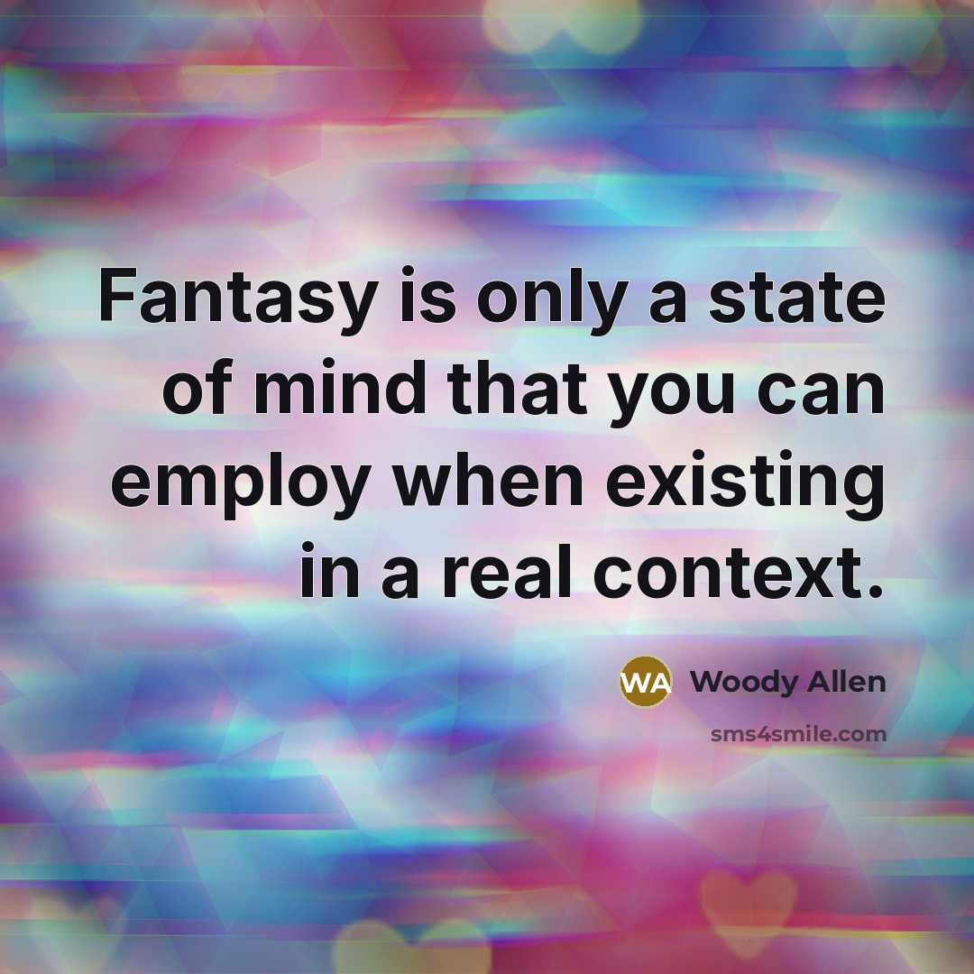 “Fantasy is only a state of mind that you can…” quote by Woody Allen