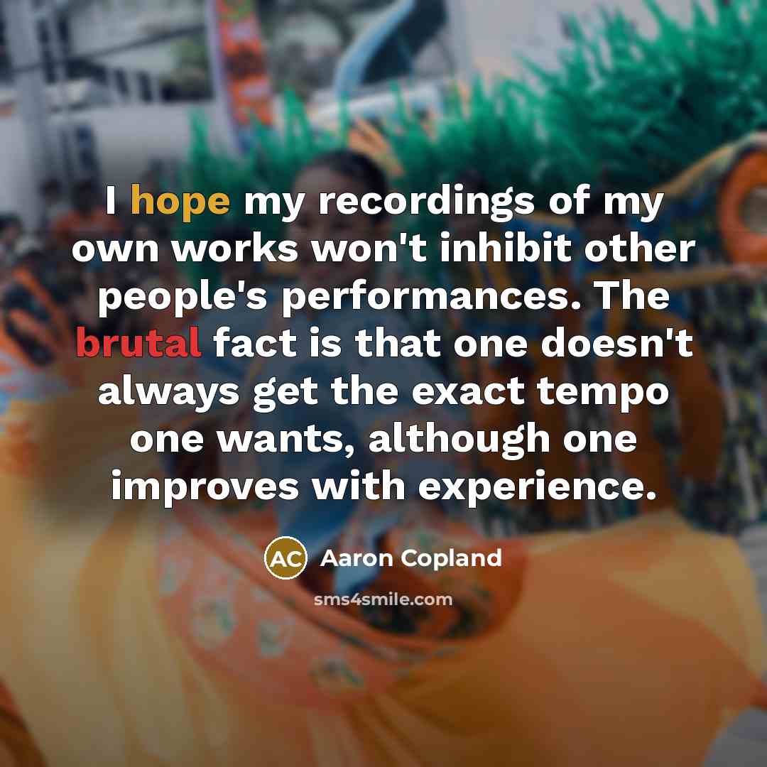 “I hope my recordings of my own works won't inhibit…” quote by Aaron Copland