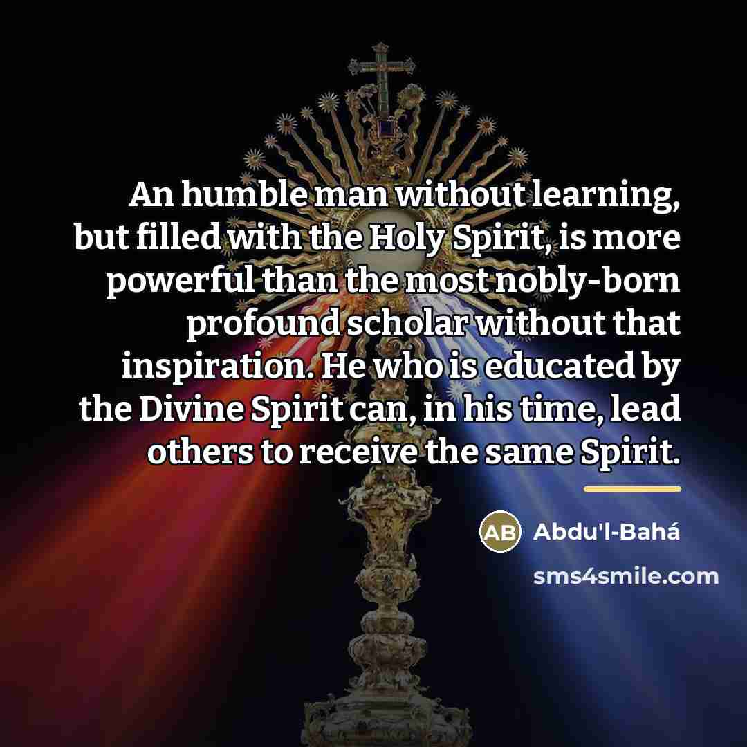 “An humble man without learning, but filled with the Holy…” quote by Abdu'l-Bahá
