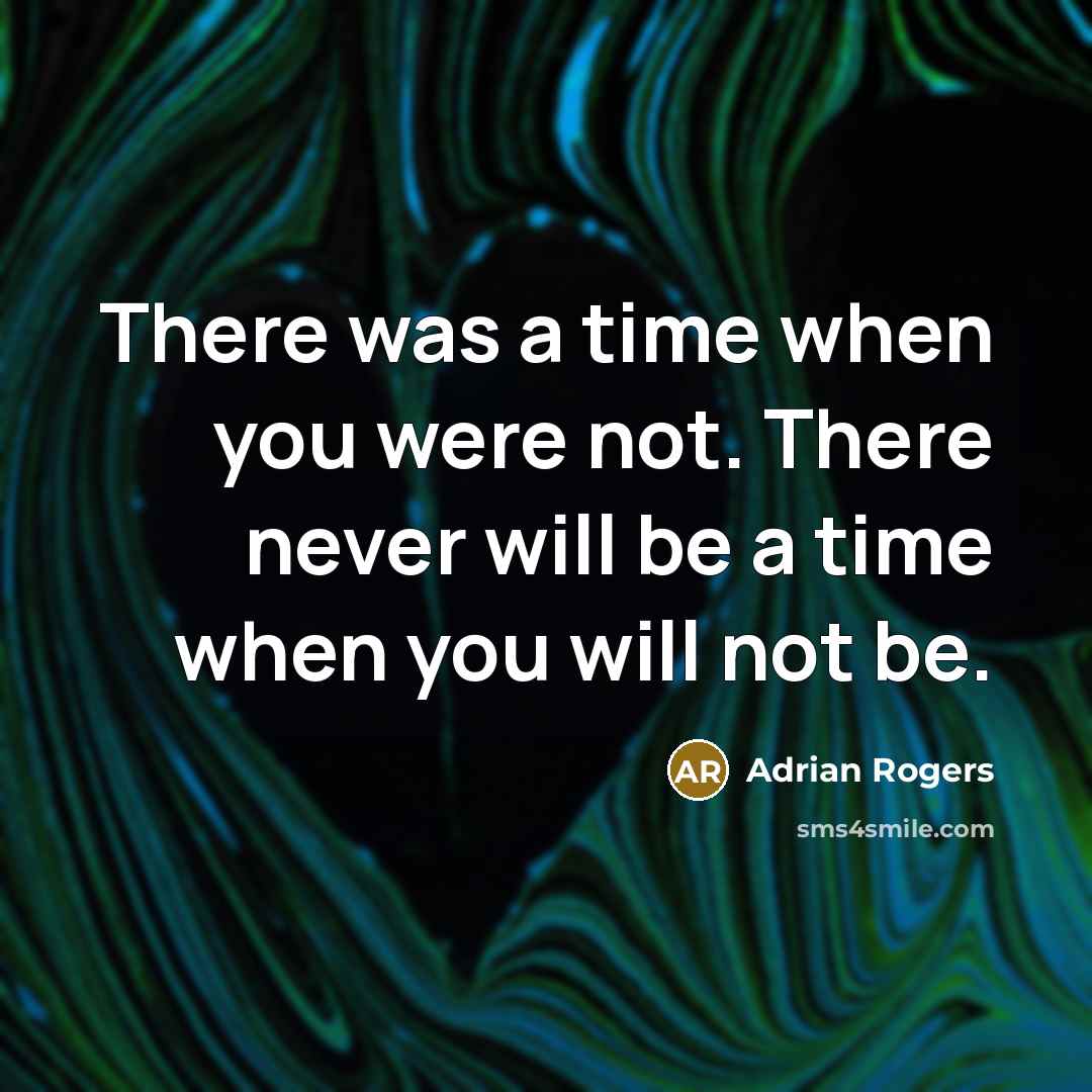 “There was a time when you were not. There never…” quote by Adrian Rogers