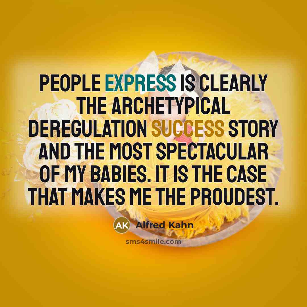 “People Express is clearly the archetypical deregulation success story and…” quote by Alfred Kahn