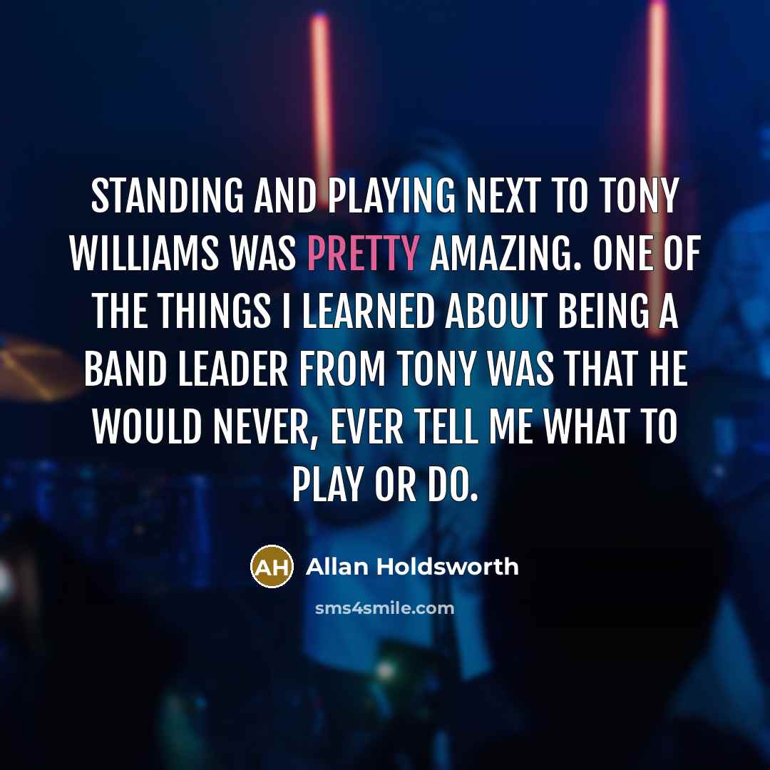 “Standing and playing next to Tony Williams was pretty amazing.…” quote by Allan Holdsworth