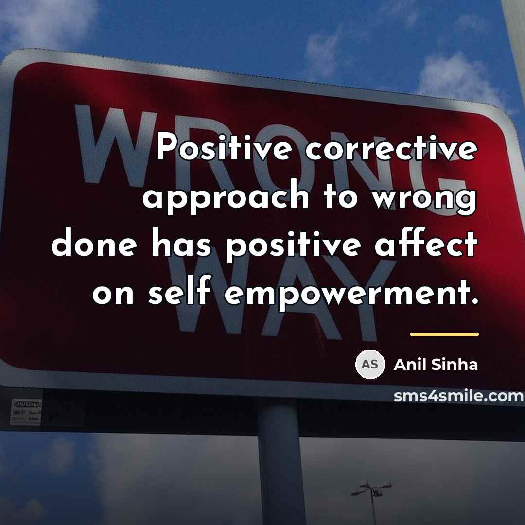 “Positive corrective approach to wrong done has positive affect on…” quote by Anil Sinha