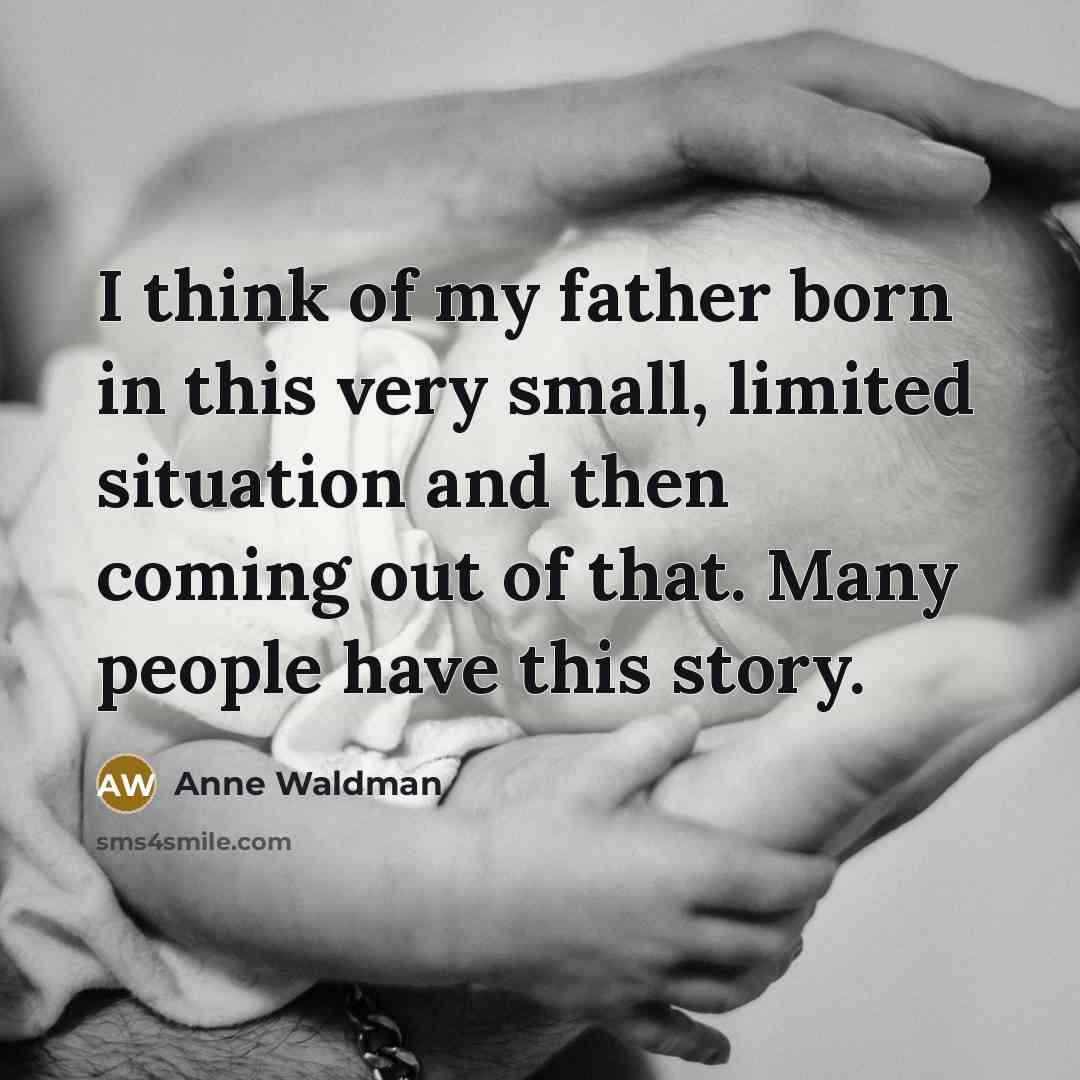 “I think of my father born in this very small,…” quote by Anne Waldman