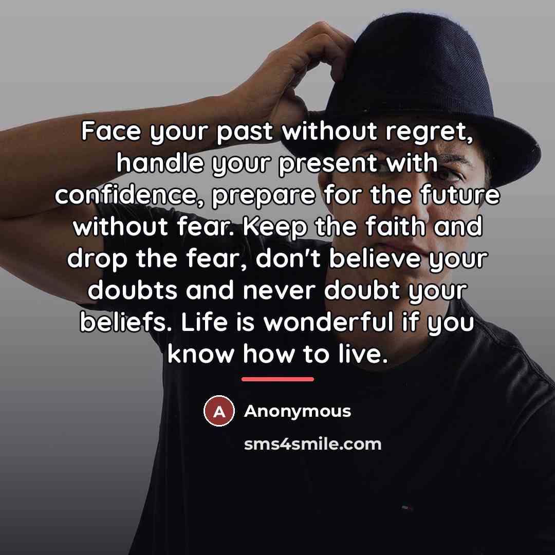 “Face your past without regret, handle your present with confidence,…” quote by Anonymous