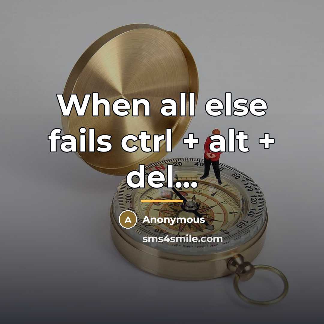 “When all else fails ctrl + alt + del...…” quote by Anonymous