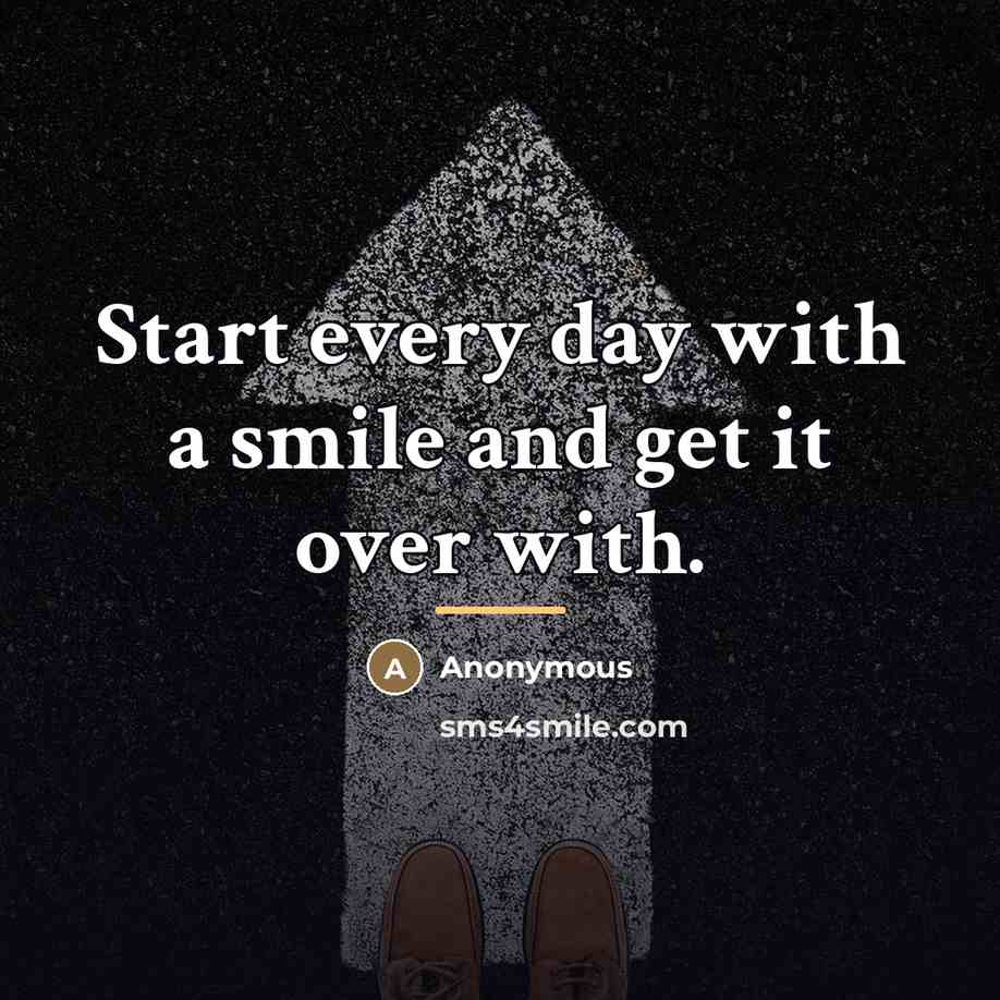 “Start every day with a smile and get it over…” quote by Anonymous