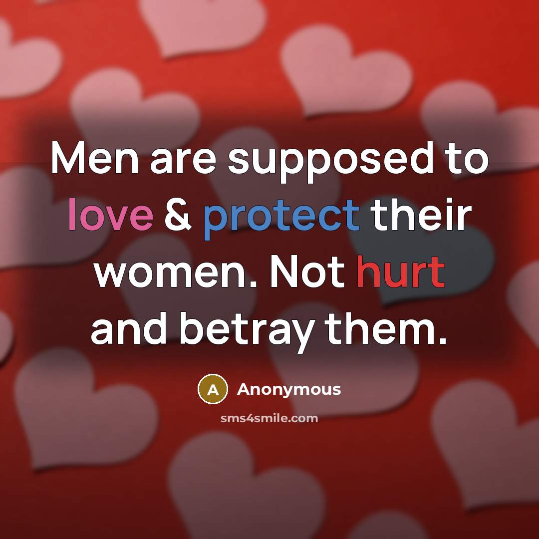 “Men are supposed to love & protect their women. Not hurt and betray them.” quote by Anonymous