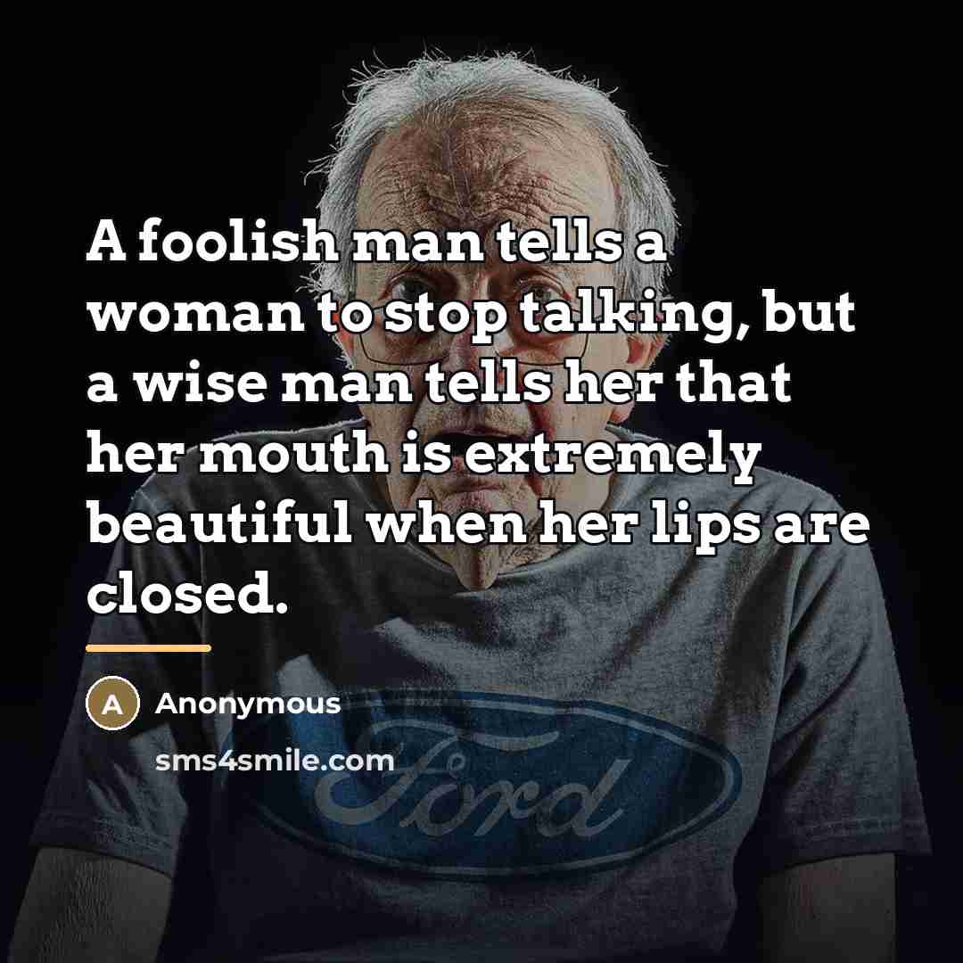 “A foolish man tells a woman to stop talking, but…” quote by Anonymous