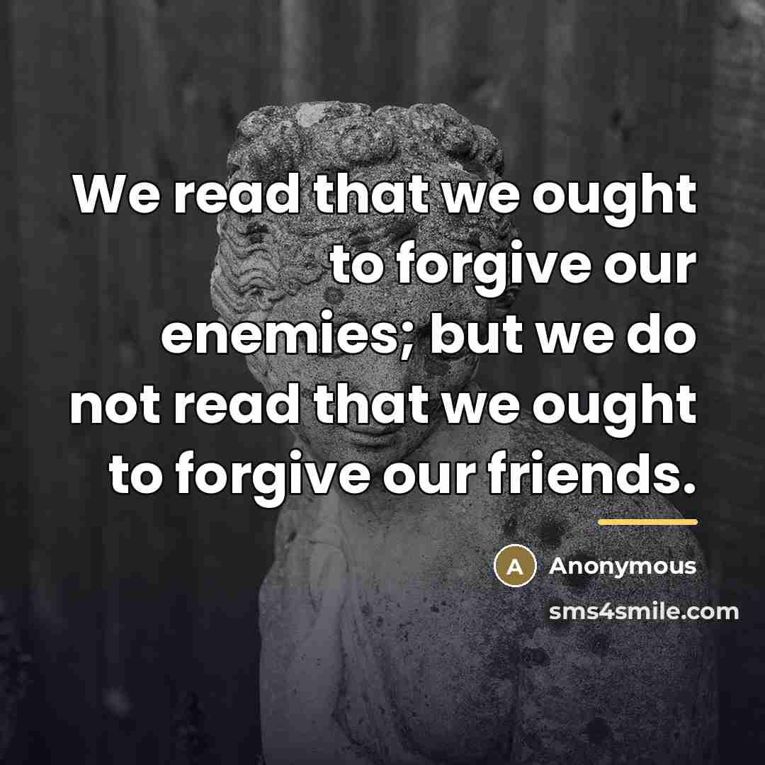 “We read that we ought to forgive our enemies; but…” quote by Anonymous