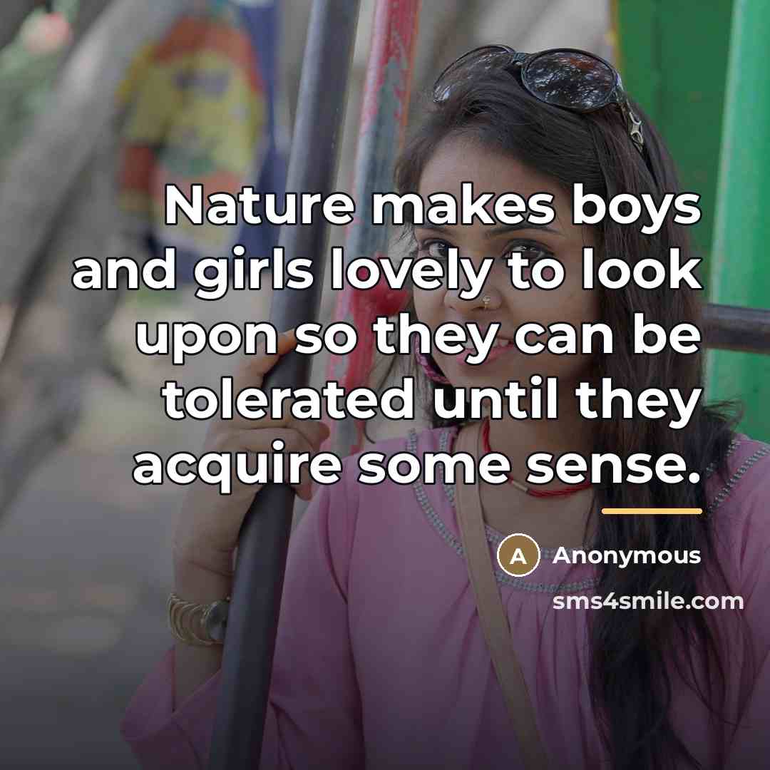 “Nature makes boys and girls lovely to look upon so…” quote by Anonymous
