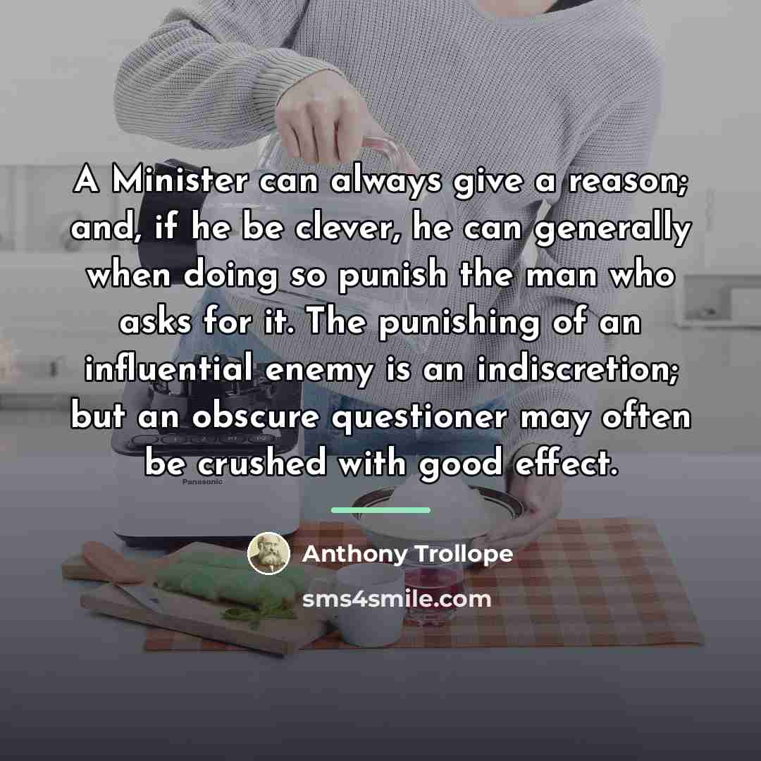 “A Minister can always give a reason; and, if he…” quote by Anthony Trollope