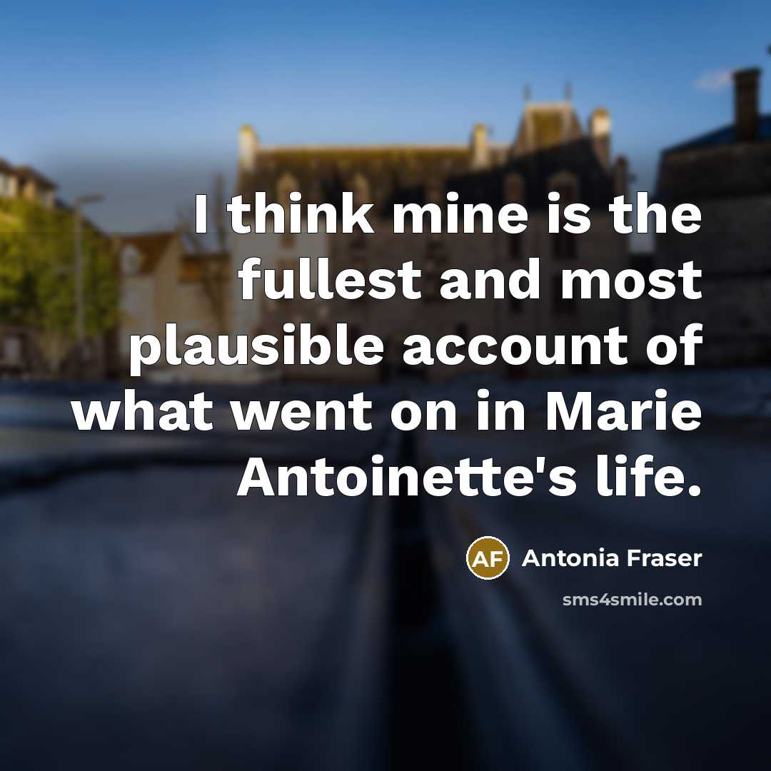 “I think mine is the fullest and most plausible account…” quote by Antonia Fraser