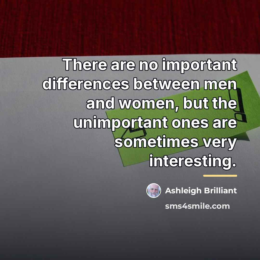 “There are no important differences between men and women, but…” quote by Ashleigh Brilliant