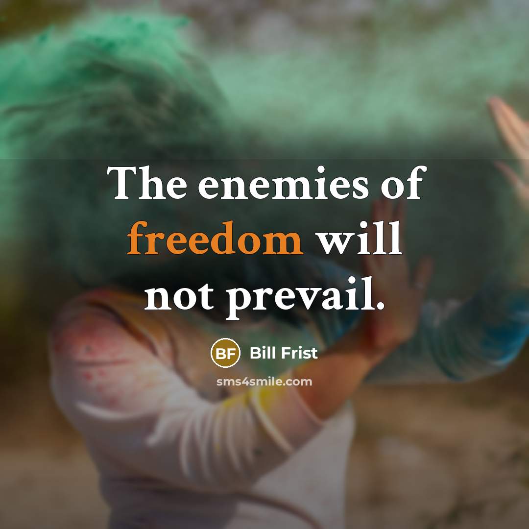“The enemies of freedom will not prevail.…” quote by Bill Frist