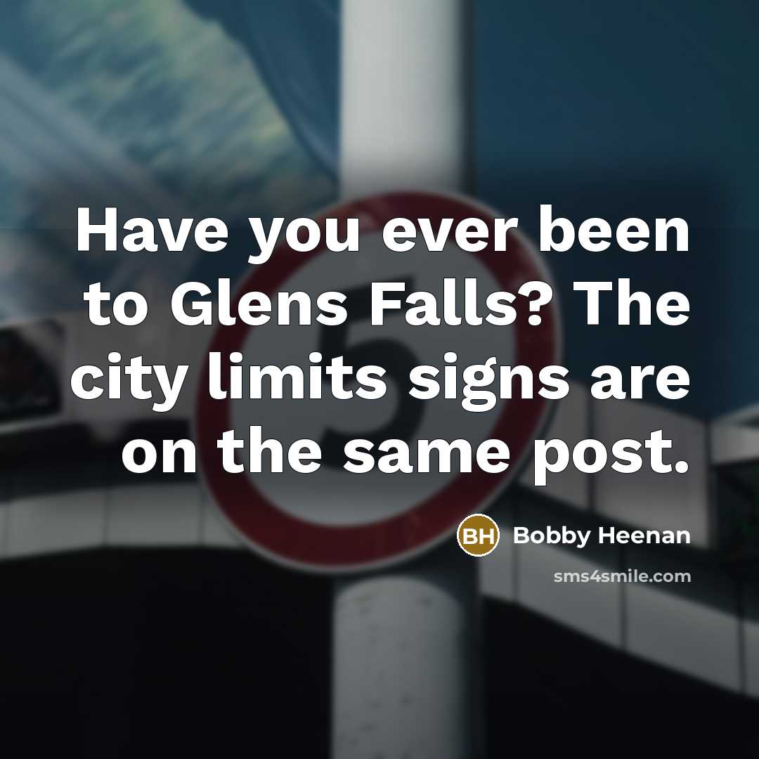 “Have you ever been to Glens Falls? The city limits…” quote by Bobby Heenan