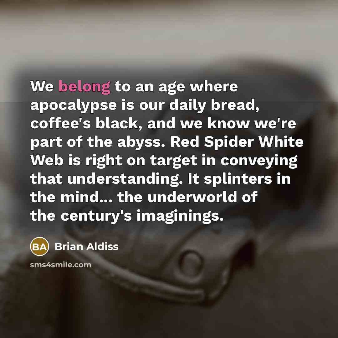 “We belong to an age where apocalypse is our daily…” quote by Brian Aldiss