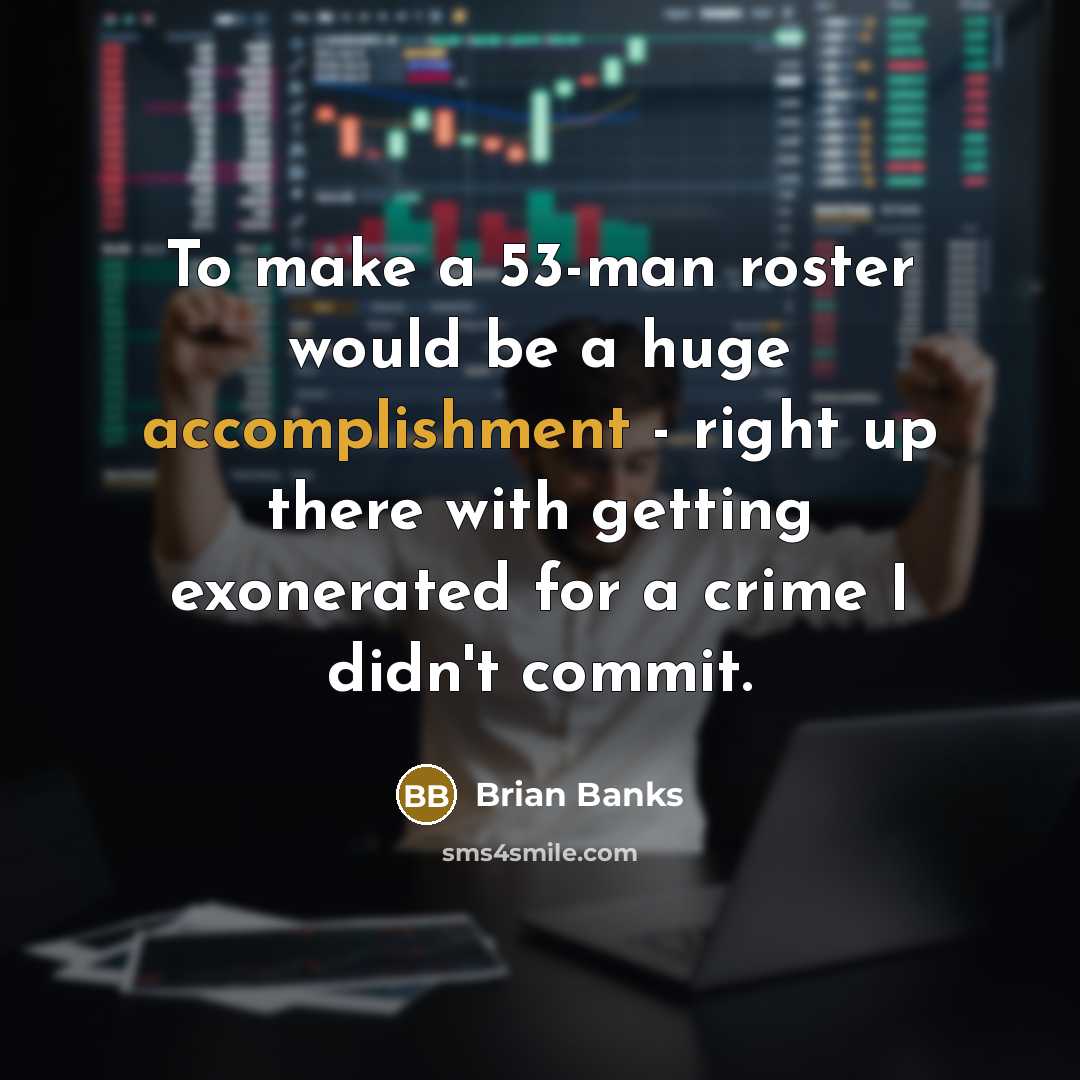 “To make a 53-man roster would be a huge accomplishment…” quote by Brian Banks
