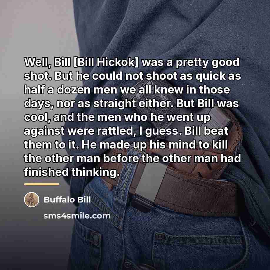 “Well, Bill [Bill Hickok] was a pretty good shot. But…” quote by Buffalo Bill