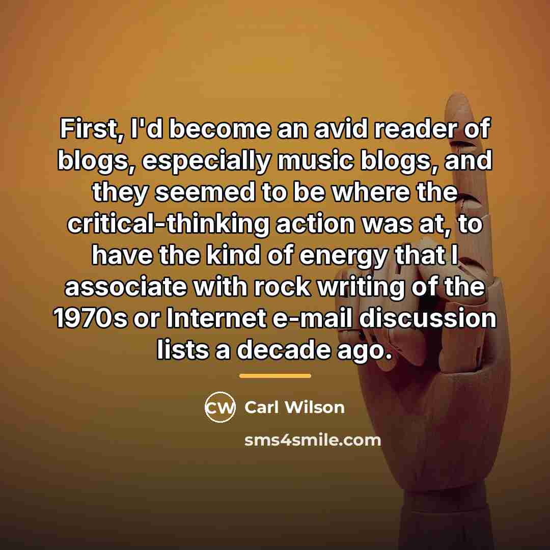 “First, I'd become an avid reader of blogs, especially music…” quote by Carl Wilson