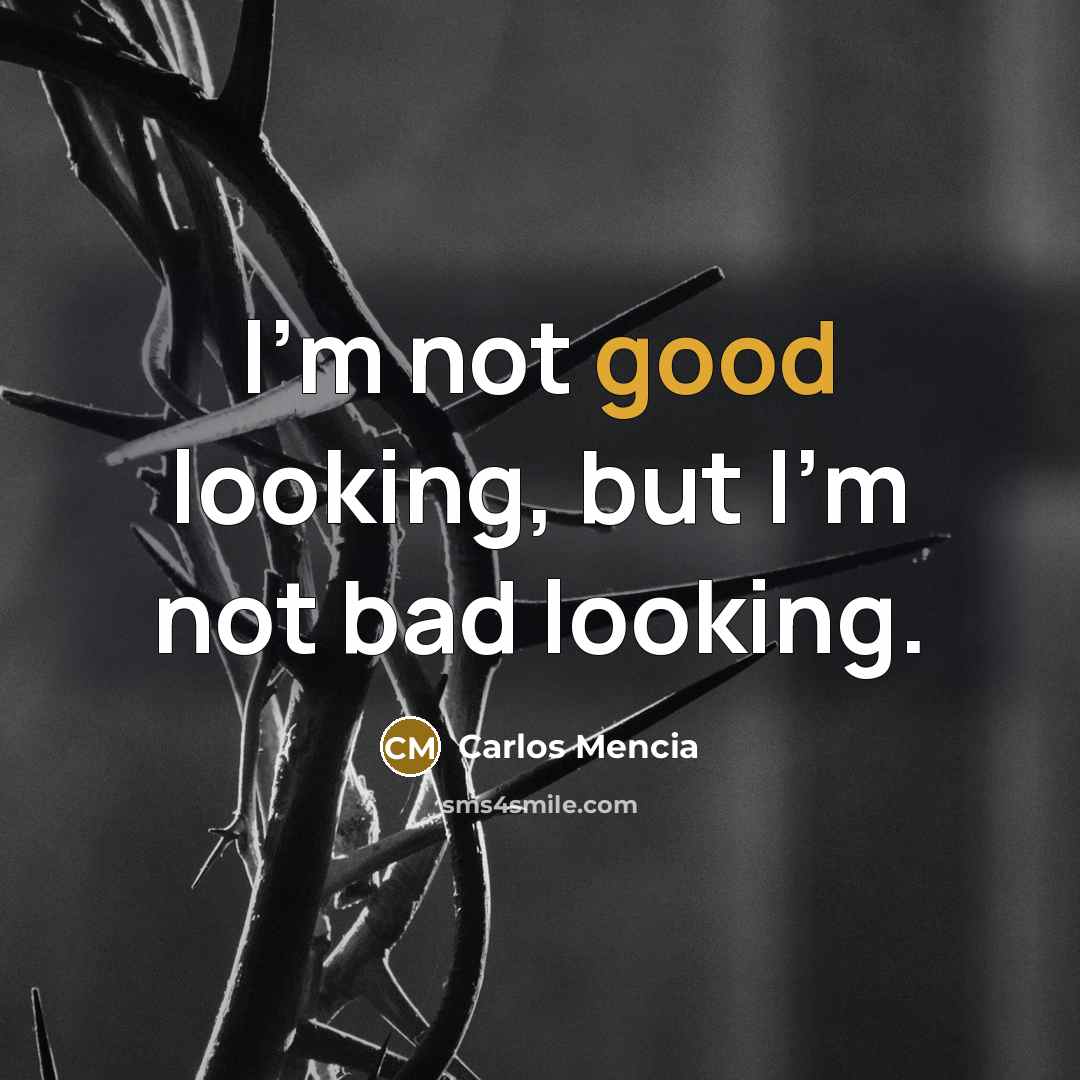 “I'm not good looking, but I'm not bad looking.…” quote by Carlos Mencia