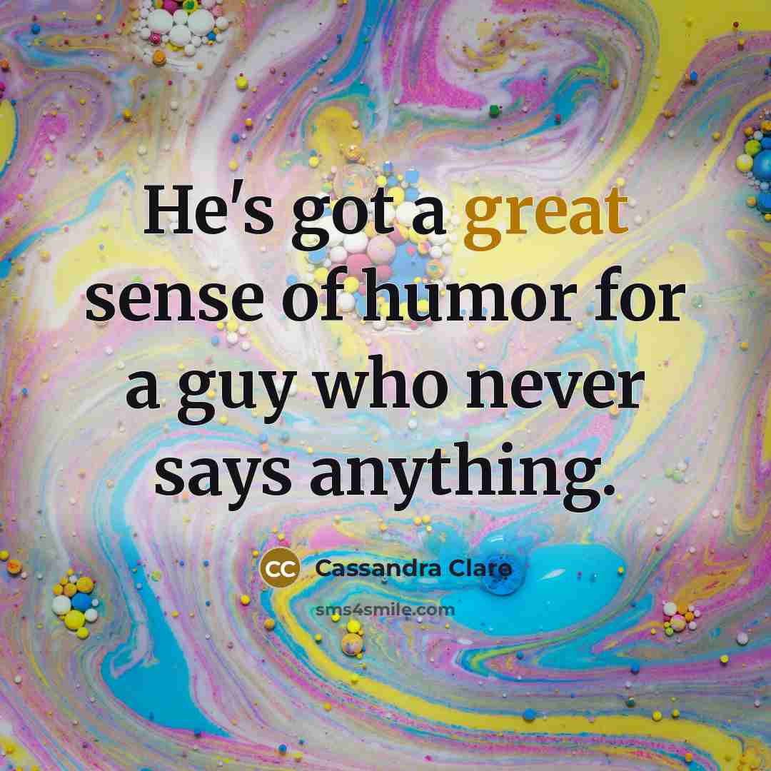 “He's got a great sense of humor for a guy…” quote by Cassandra Clare
