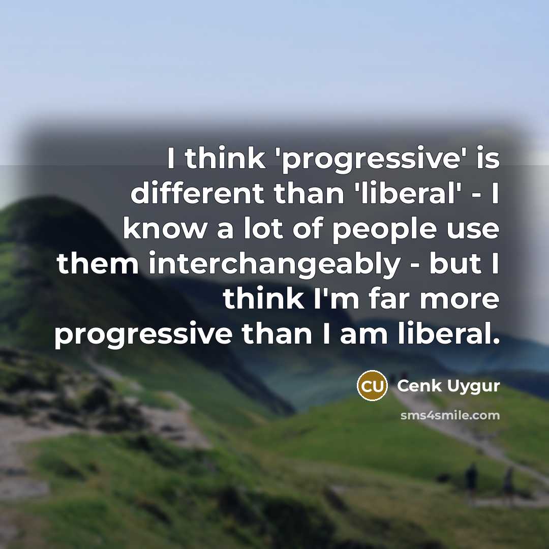 “I think 'progressive' is different than 'liberal' - I know…” quote by Cenk Uygur