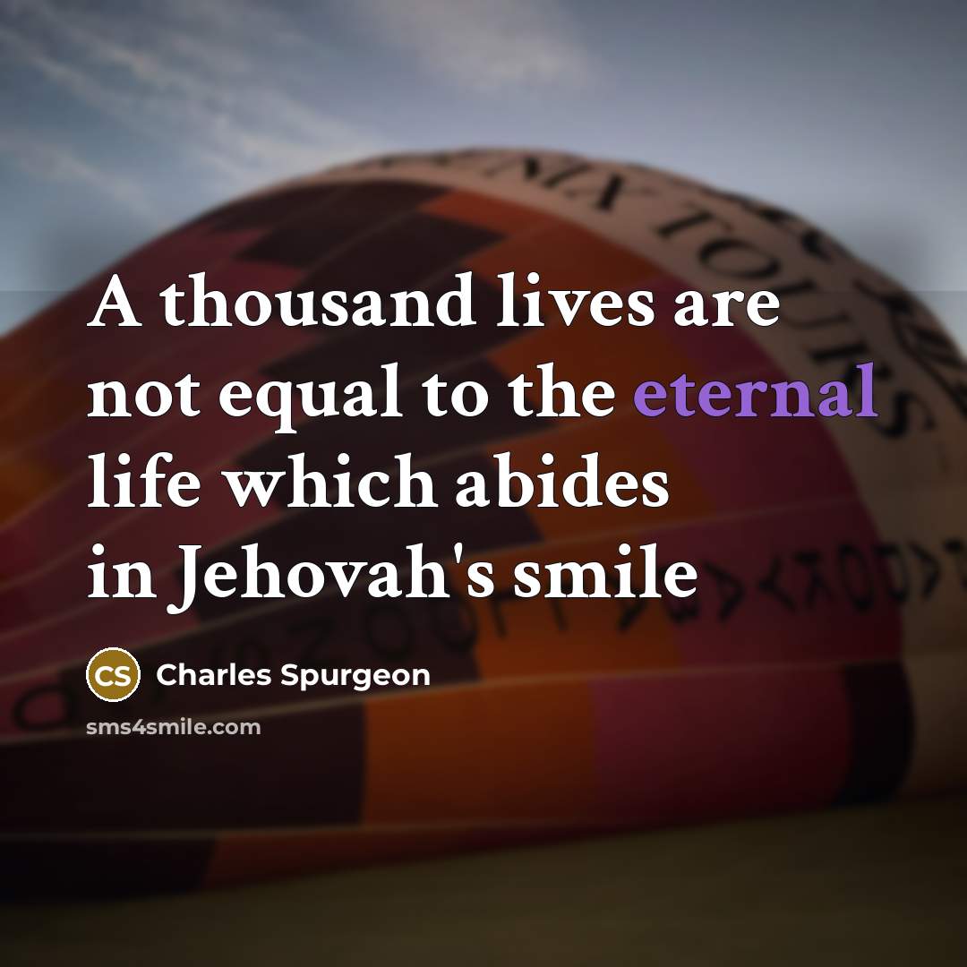 “A thousand lives are not equal to the eternal life…” quote by Charles Spurgeon