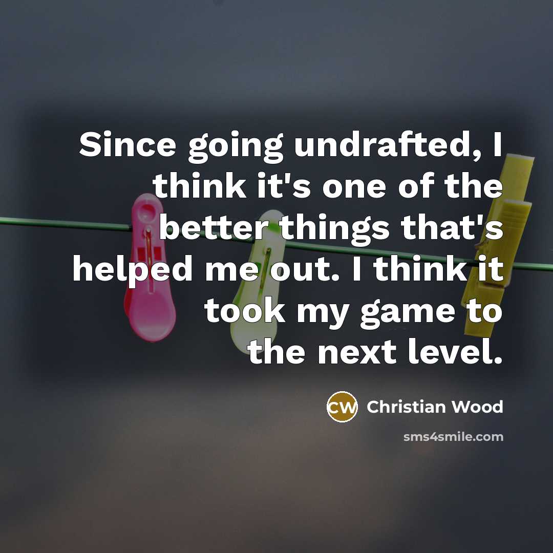 “Since going undrafted, I think it's one of the better…” quote by Christian Wood