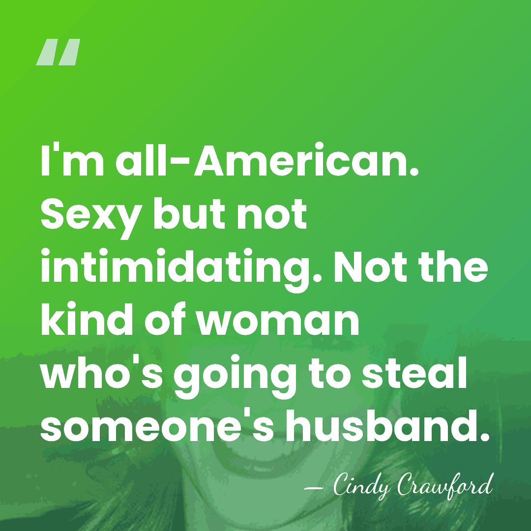 I'm all-American. Sexy but not intimidating. Not the kind of woman who's&hellip; - Cindy Crawford