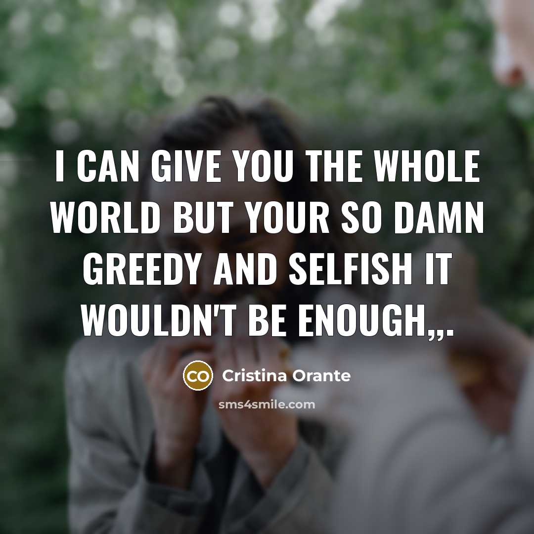 “I can give you the whole world but your so…” quote by Cristina Orante