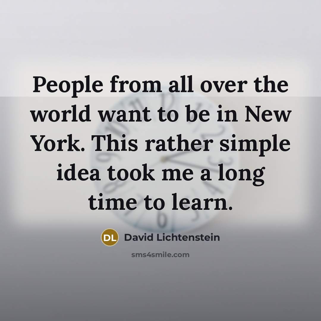 “People from all over the world want to be in…” quote by David Lichtenstein