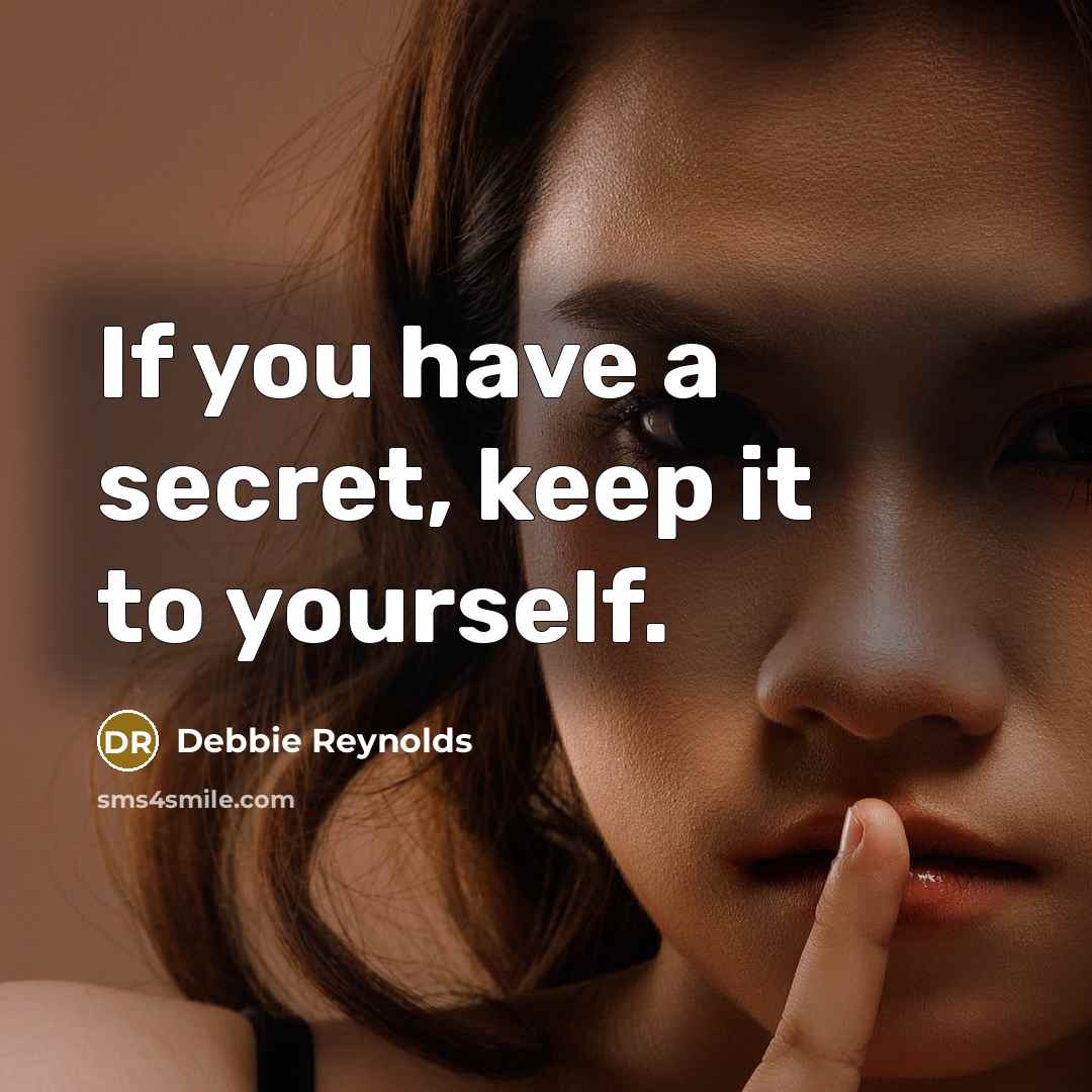 “If you have a secret, keep it to yourself.…” quote by Debbie Reynolds