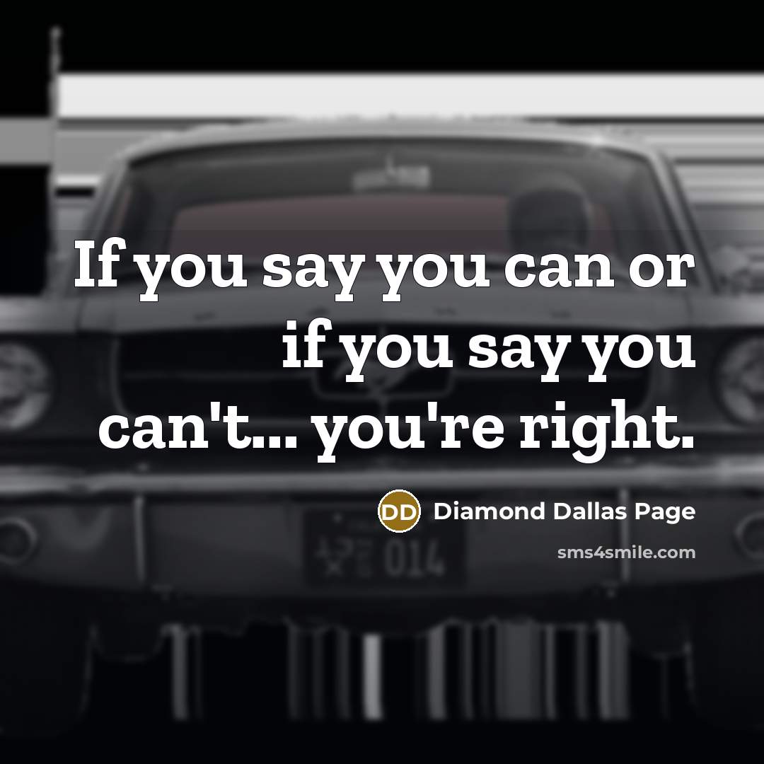 “If you say you can or if you say you can't... you're right.” quote by Diamond Dallas Page