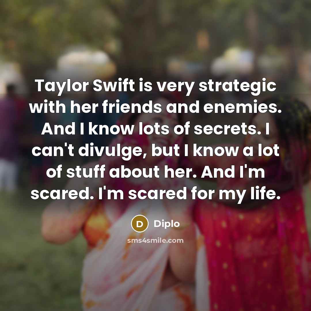 “Taylor Swift is very strategic with her friends and enemies.…” quote by Diplo