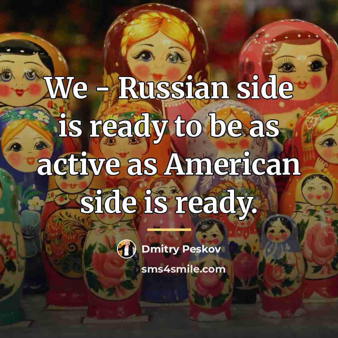 “We - Russian side is ready to be as active…” quote by Dmitry Peskov