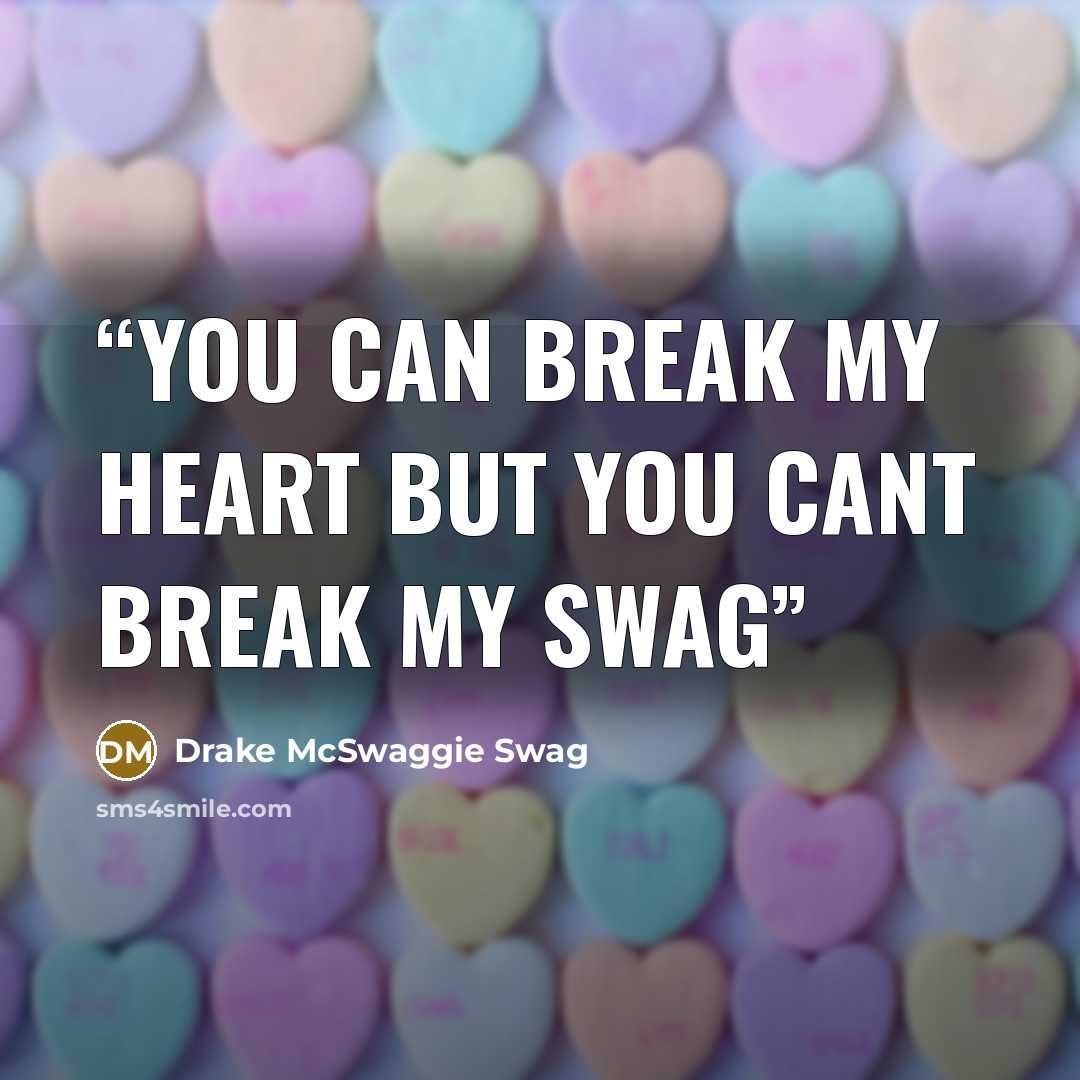 “you can break my heart but you cant break my swag” quote by Drake McSwaggie Swag